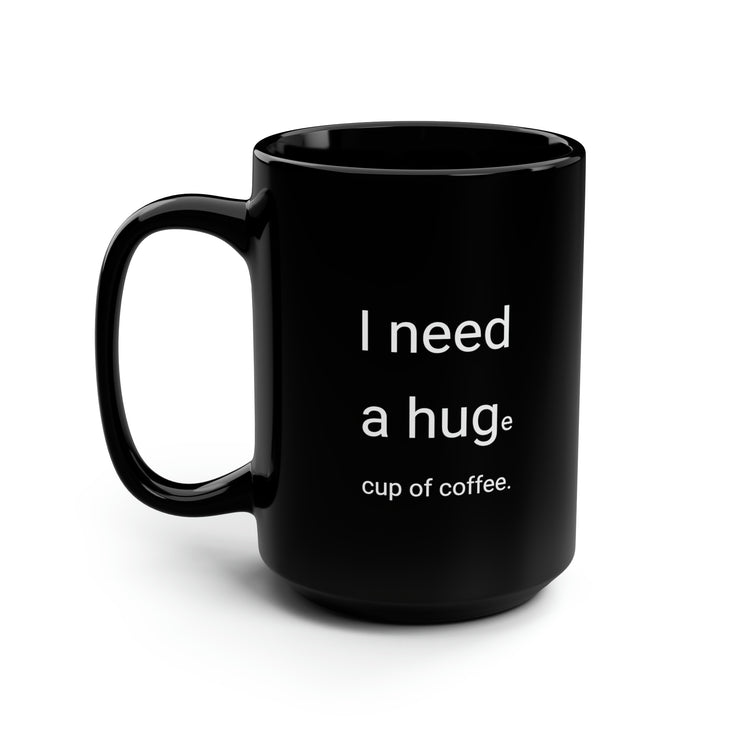 I need a Hug 15oz Coffee Mug