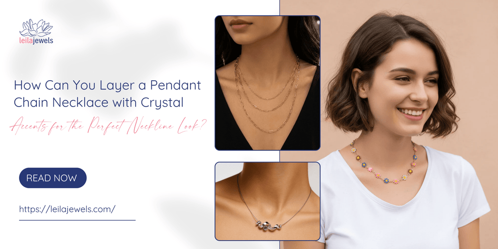 How Can You Layer a Pendant Chain Necklace with Crystal Accents for the Perfect Neckline Look?