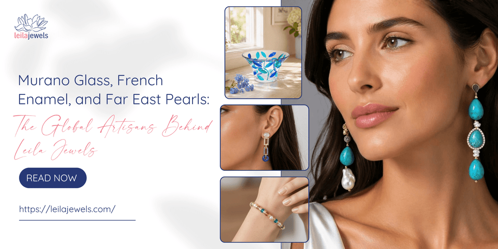 Murano Glass, French Enamel, and Far East Pearls: The Global Artisans Behind Leila Jewels