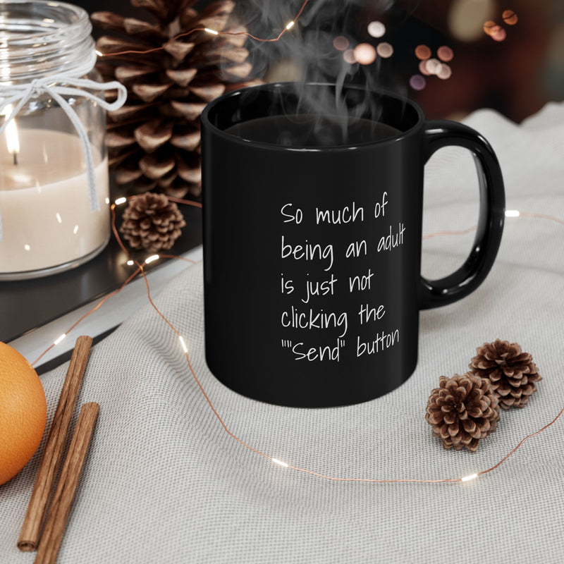 Funny Adulting Coffee Mug – "So Much of Being an Adult is Just Not Clicking the 'Send' Button" Black Ceramic Mug - Leila Jewels
