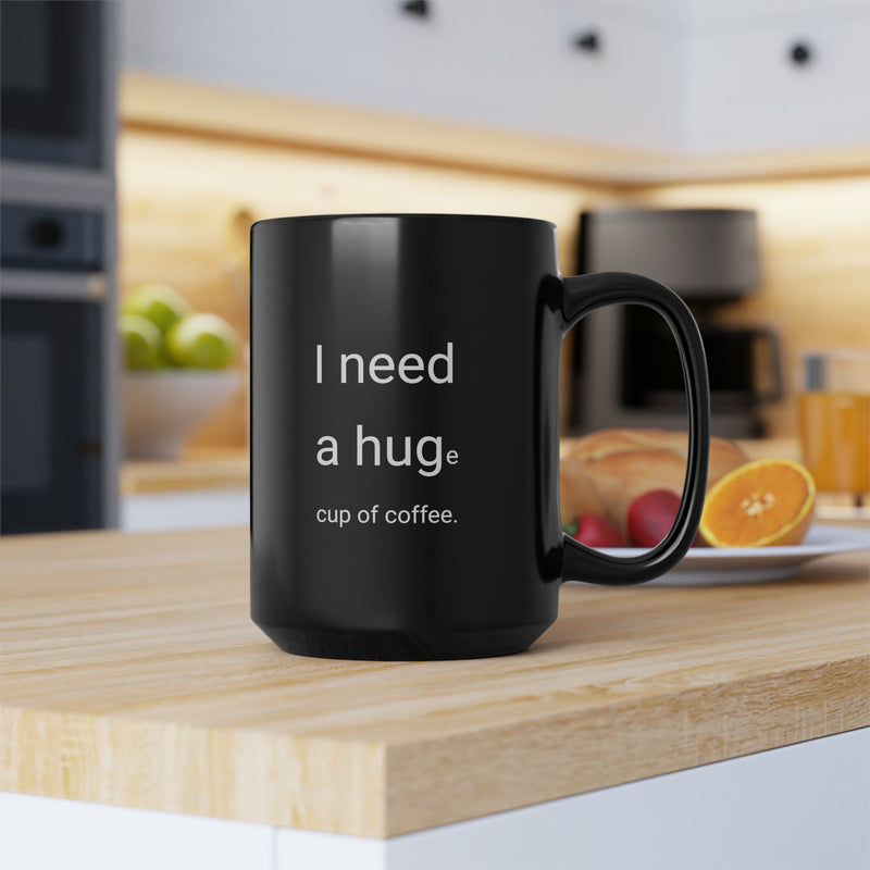 I need a Hug 15oz Coffee Mug