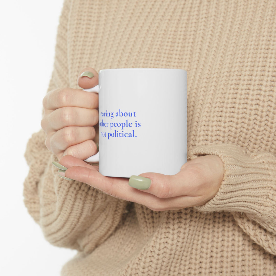 "Caring is not Political" Inspirational Ceramic Mug - Coffee Cup (11oz) - Leila Jewels