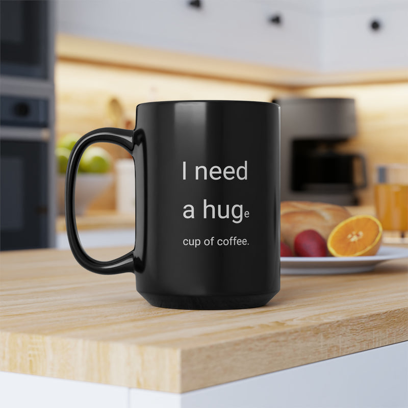I need a Hug 15oz Coffee Mug