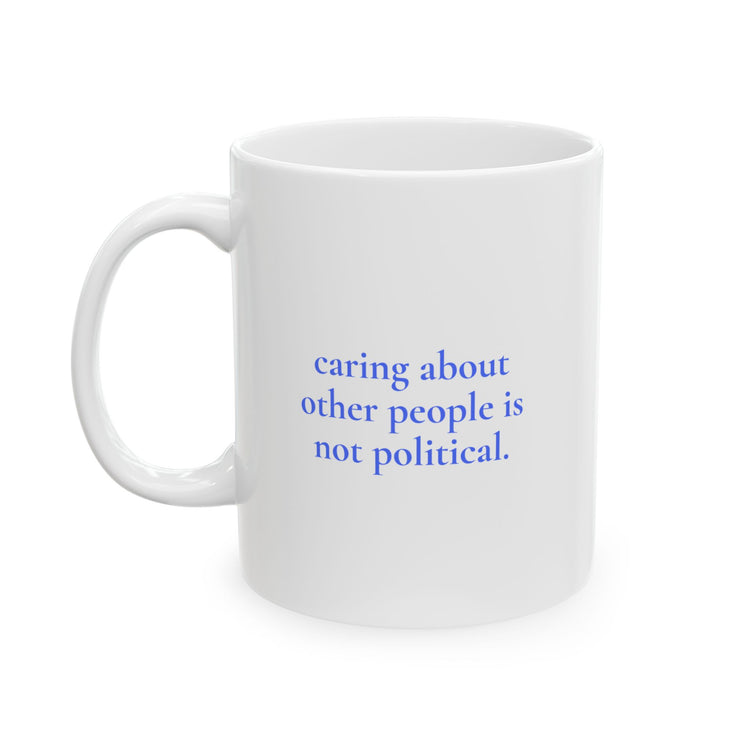 "Caring is not Political" Inspirational Ceramic Mug - Coffee Cup (11oz) - Leila Jewels