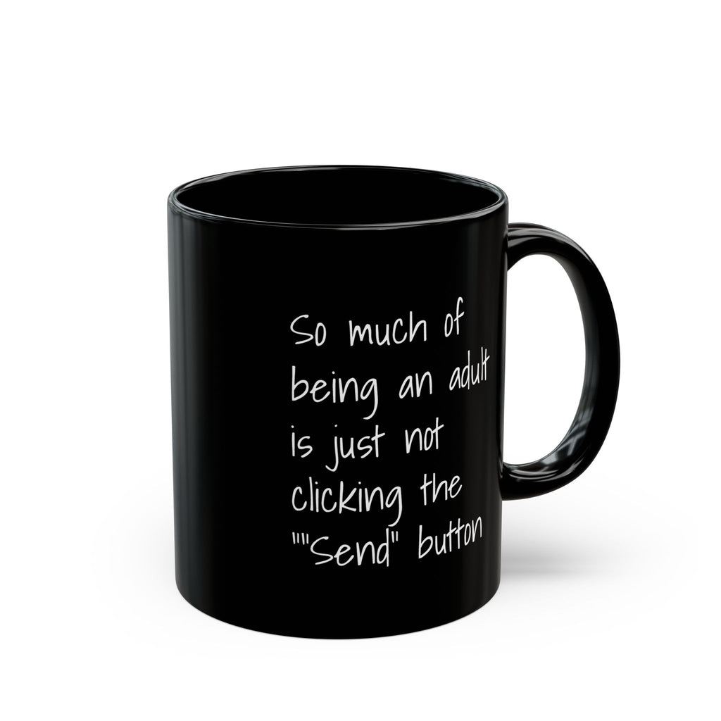 Funny Adulting Coffee Mug – "So Much of Being an Adult is Just Not Clicking the 'Send' Button" Black Ceramic Mug - Leila Jewels