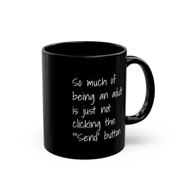 Funny Adulting Coffee Mug – "So Much of Being an Adult is Just Not Clicking the 'Send' Button" Black Ceramic Mug - Leila Jewels