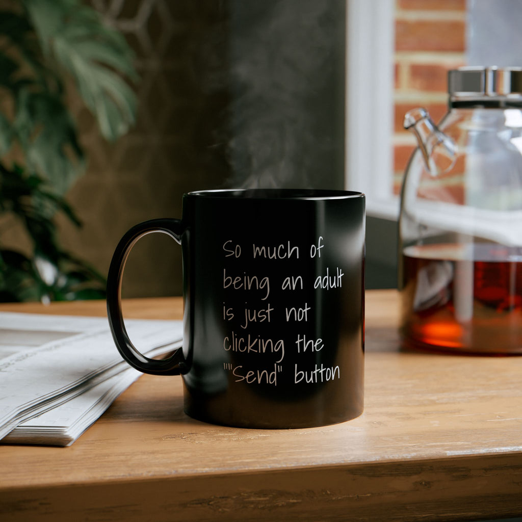 Funny Adulting Coffee Mug – "So Much of Being an Adult is Just Not Clicking the 'Send' Button" Black Ceramic Mug - Leila Jewels