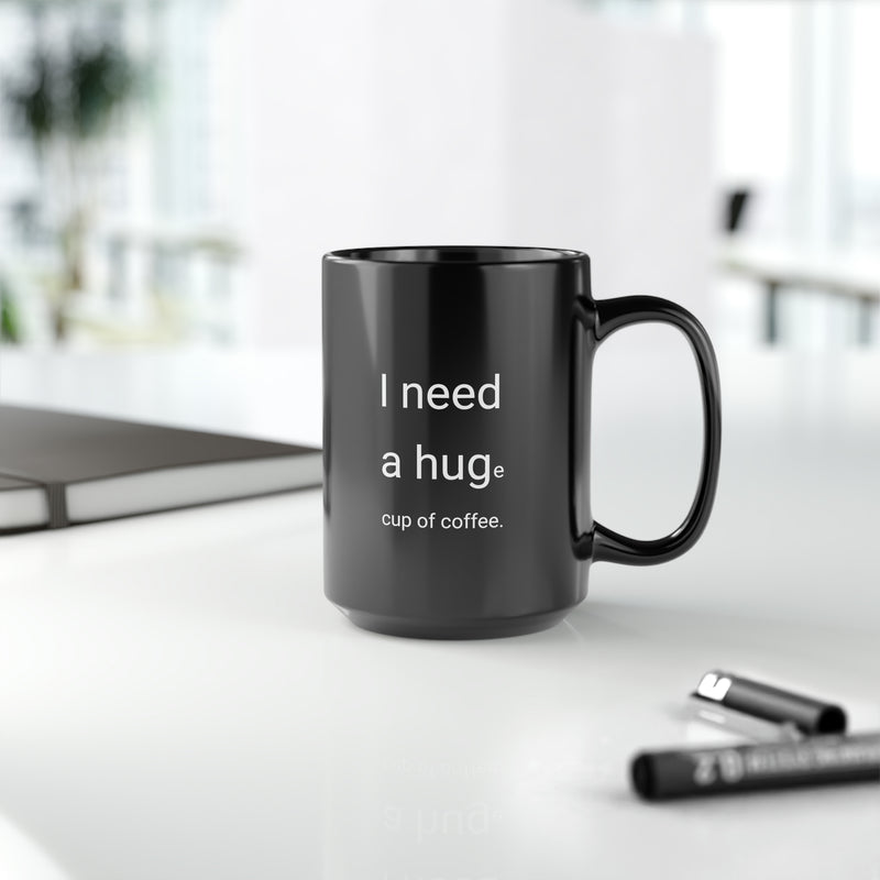 I need a Hug 15oz Coffee Mug