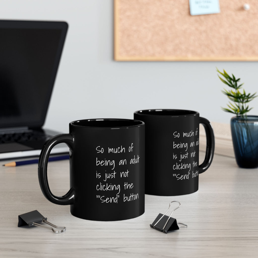 Funny Adulting Coffee Mug – "So Much of Being an Adult is Just Not Clicking the 'Send' Button" Black Ceramic Mug - Leila Jewels