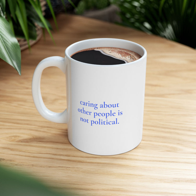 "Caring is not Political" Inspirational Ceramic Mug - Coffee Cup (11oz) - Leila Jewels