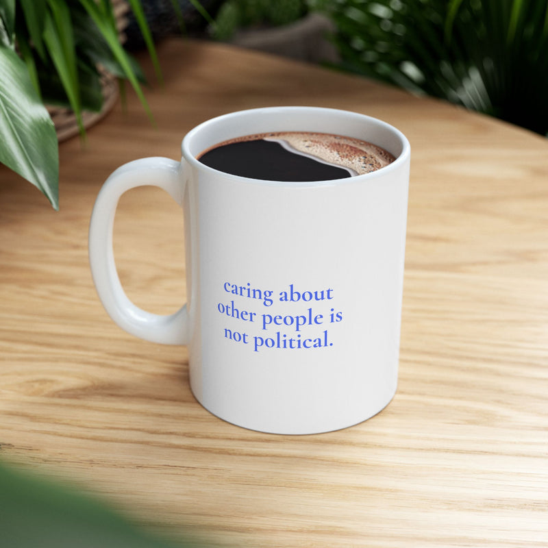 "Caring is not Political" Inspirational Ceramic Mug - Coffee Cup (11oz) - Leila Jewels