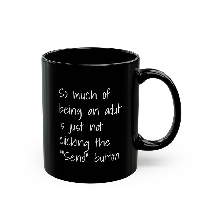 Funny Adulting Coffee Mug – "So Much of Being an Adult is Just Not Clicking the 'Send' Button" Black Ceramic Mug - Leila Jewels