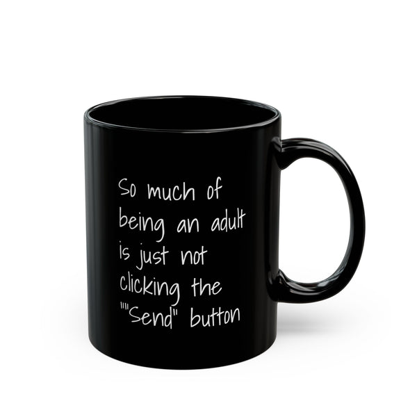 Funny Adulting Coffee Mug – "So Much of Being an Adult is Just Not Clicking the 'Send' Button" Black Ceramic Mug - Leila Jewels