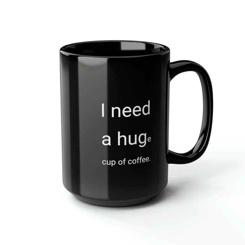 I need a Hug 15oz Coffee Mug