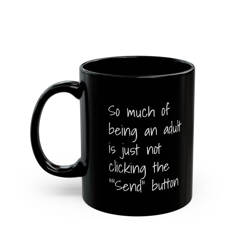 Funny Adulting Coffee Mug – "So Much of Being an Adult is Just Not Clicking the 'Send' Button" Black Ceramic Mug - Leila Jewels