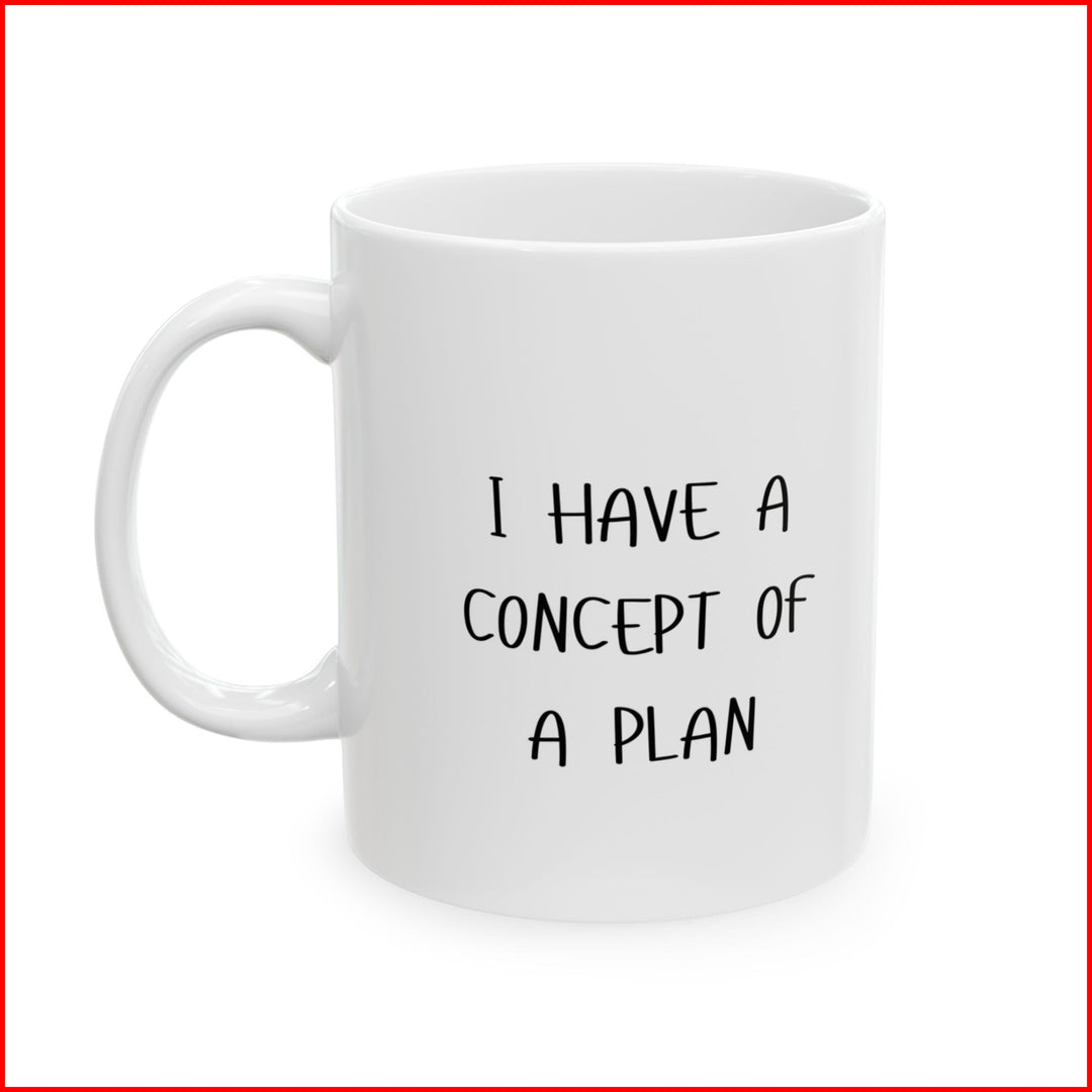 Coffee Mug - I HAVE A CONCEPT